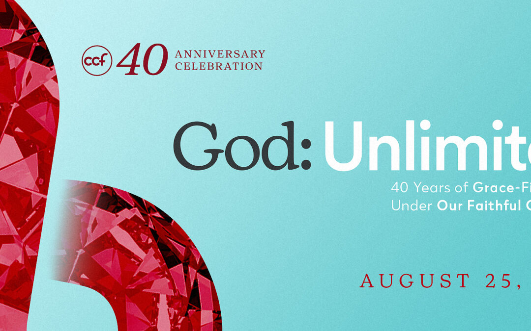 God Unlimited – CCF 40th Anniversary Message