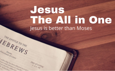 Jesus, The All in One – Jesus is better than Moses| Hebrews 3: 1-6