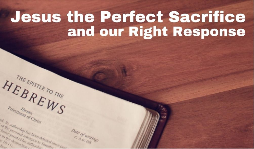 Jesus the Perfect Sacrifice and Our Right Response | Hebrews 10:1-25