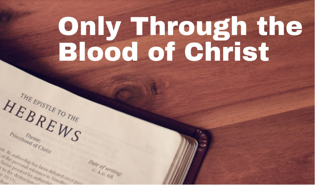 Only Through the Blood of Christ | Hebrews 9:1-28