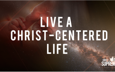 Christ is Supreme – Live a Christ-Centered Life | Colossians 3: 15-17